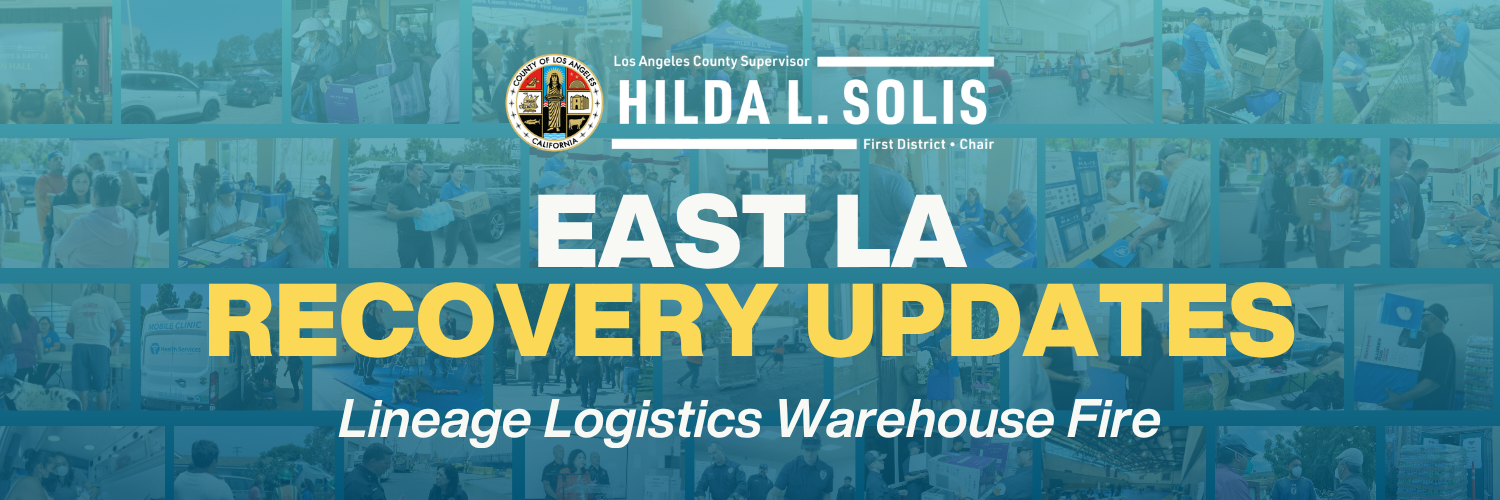 Website banner with a blue-tinted collage of community recovery photos in the background, the Los Angeles County seal and header reading 'Los Angeles County Supervisor HILDA L. SOLIS First District &bull; Chair', large centered text reading 'EAST LA RECOVERY UPDATES', and subtitle reading 'Lineage Logistics Warehouse Fire'