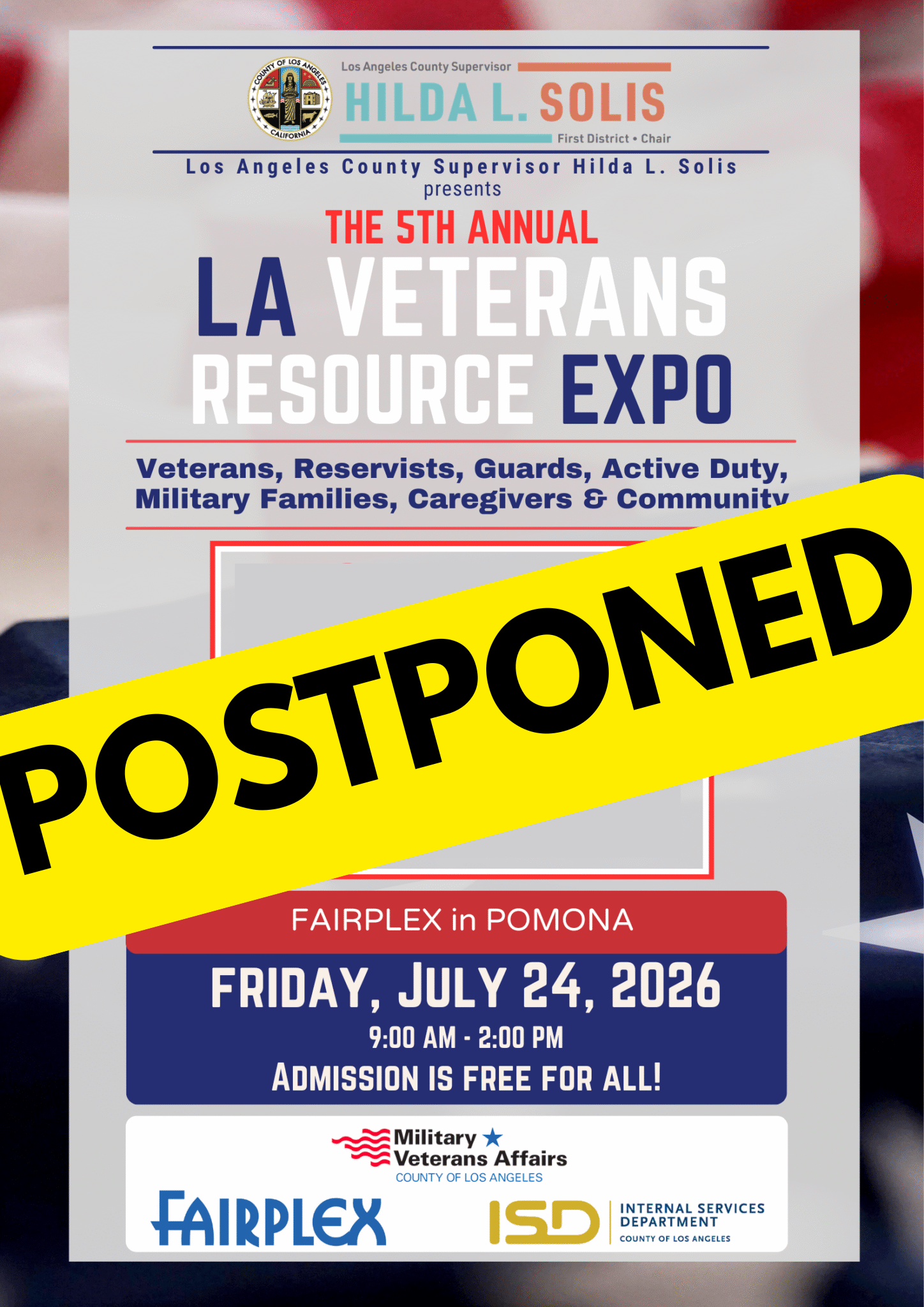 Flyer with a faded American flag background and header reading 'Los Angeles County Supervisor HILDA L. SOLIS First District &bull; Chair' and 'Los Angeles County Supervisor Hilda L. Solis presents', followed by large text reading 'THE 5TH ANNUAL LA VETERANS RESOURCE EXPO', additional text reading 'Veterans, Reservists, Guards, Active Duty, Military Families, Caregivers & Community', a large yellow diagonal banner across the center reading 'POSTPONED', and event details reading 'FAIRPLEX in POMONA FRIDAY, JULY 24, 2026 9:00 AM - 2:00 PM ADMISSION IS FREE FOR ALL!', with logos at the bottom for 'Military Veterans Affairs COUNTY OF LOS ANGELES', 'FAIRPLEX', and 'ISD INTERNAL SERVICES DEPARTMENT COUNTY OF LOS ANGELES'